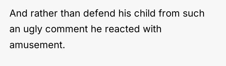 And rather than defend his child from such an ugly...