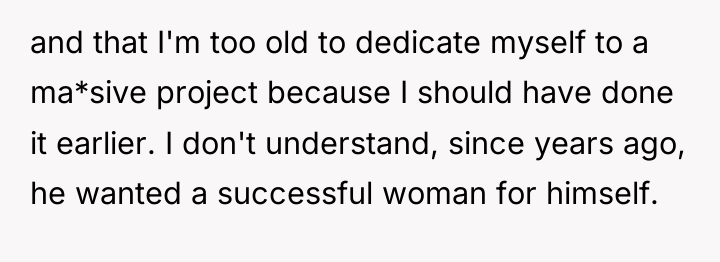and that I'm too old to dedicate myself to a...