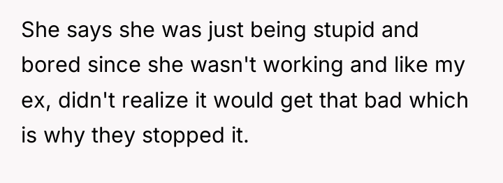 She says she was just being stupid and bored since...