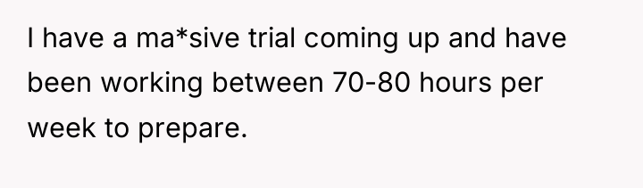 I have a ma*sive trial coming up and have been...