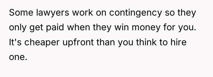 Some lawyers work on contingency so they only get paid...