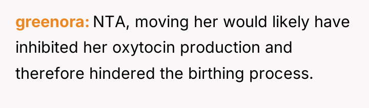 greenora NTA, moving her would likely have inhibited her oxytocin...