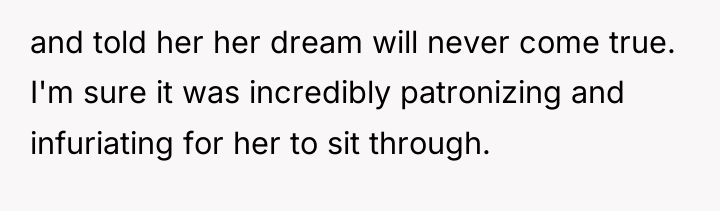 and told her her dream will never come true. I'm...