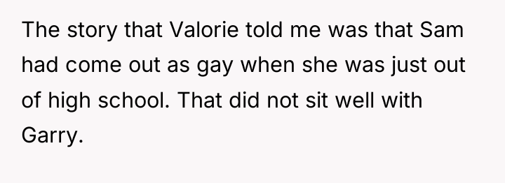 The story that Valorie told me was that Sam had...