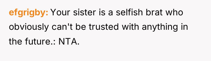 efgrigby Your sister is a selfish brat who obviously can't...