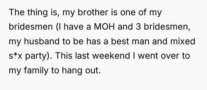 The thing is, my brother is one of my bridesmen...