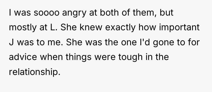 I was soooo angry at both of them, but mostly...