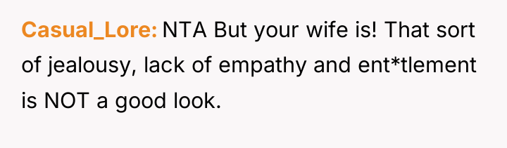 Casual_Lore NTA But your wife is! That sort of jealousy,...