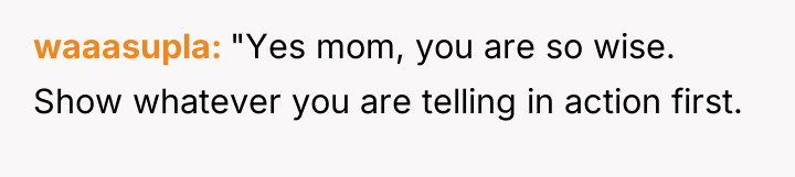 waaasupla "Yes mom, you are so wise. Show whatever you...