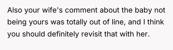 Also your wife's comment about the baby not being yours...