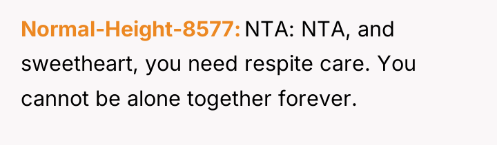 Normal-Height-8577 NTA: NTA, and sweetheart, you need respite care. You...