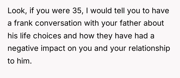 Look, if you were 35, I would tell you to...