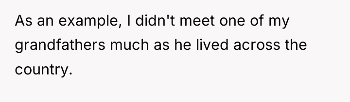 As an example, I didn't meet one of my grandfathers...