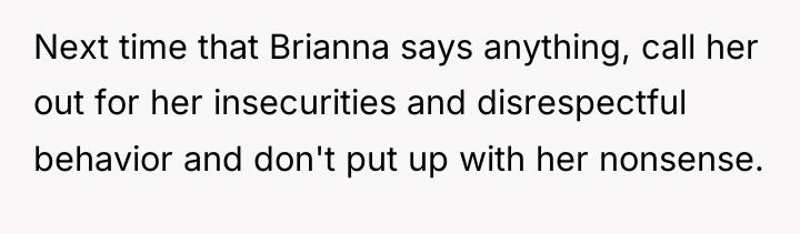 Next time that Brianna says anything, call her out for...