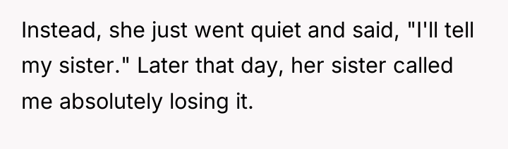 Instead, she just went quiet and said, "I'll tell my...