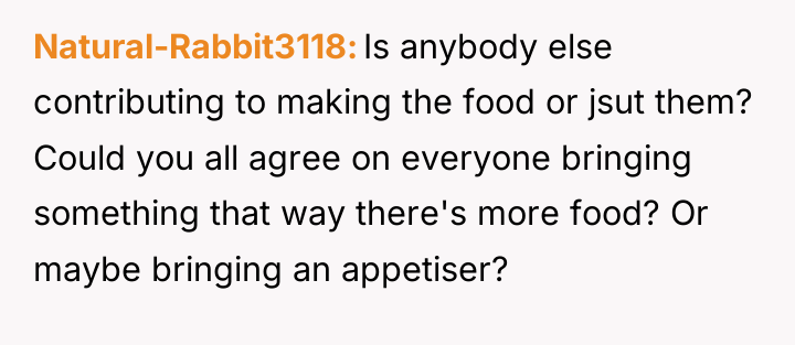 Natural-Rabbit3118 Is anybody else contributing to making the food or...