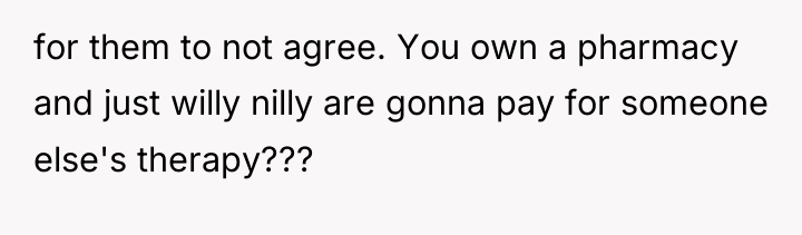 for them to not agree. You own a pharmacy and...