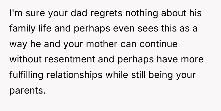 I'm sure your dad regrets nothing about his family life...