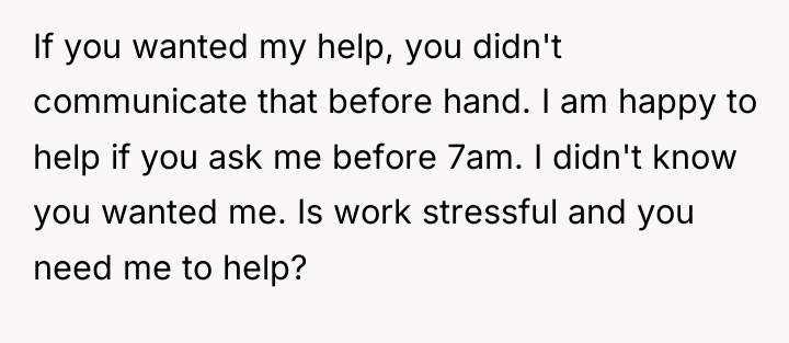 If you wanted my help, you didn't communicate that before...