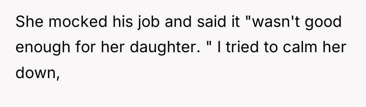 She mocked his job and said it "wasn't good enough...