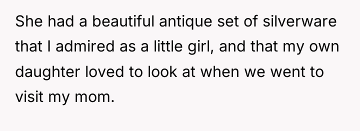 She had a beautiful antique set of silverware that I...