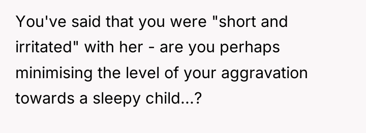 You've said that you were "short and irritated" with her...