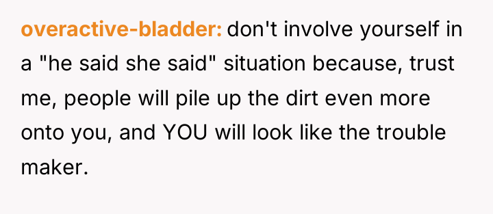overactive-bladder don't involve yourself in a "he said she said"...