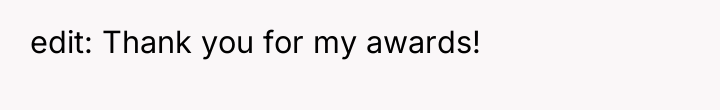 edit: Thank you for my awards!