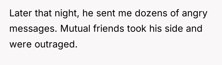 Later that night, he sent me dozens of angry messages....