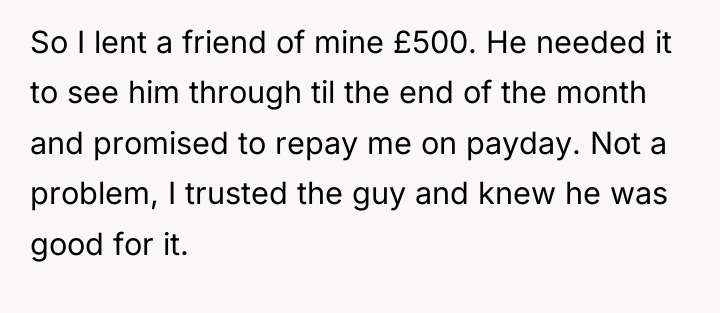 So I lent a friend of mine £500. He needed...