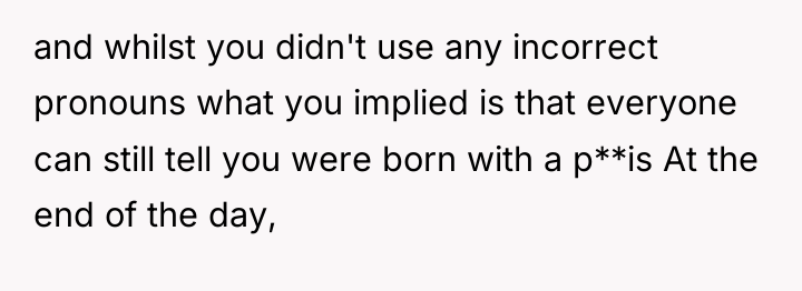 and whilst you didn't use any incorrect pronouns what you...