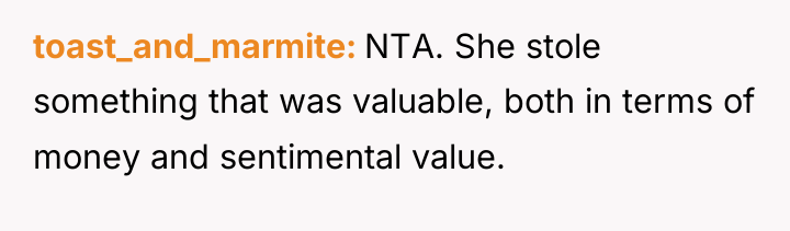 toast_and_marmite NTA. She stole something that was valuable, both in...