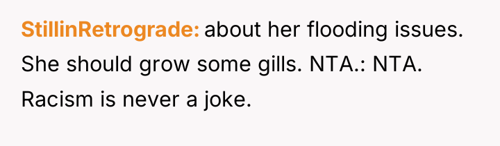StillinRetrograde about her flooding issues. She should grow some gills....