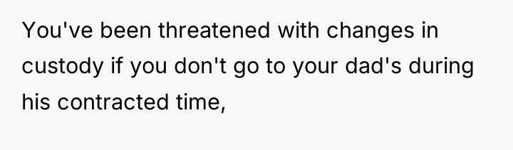 You've been threatened with changes in custody if you don't...