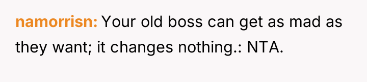 namorrisn Your old boss can get as mad as they...