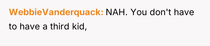 WebbieVanderquack NAH. You don't have to have a third kid,
