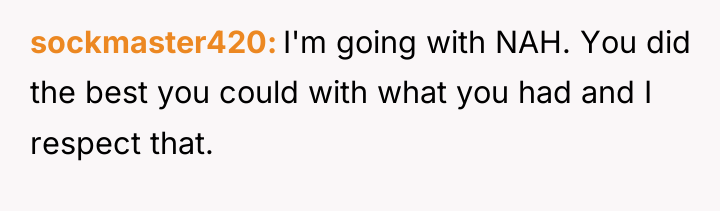 sockmaster420 I'm going with NAH. You did the best you...