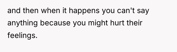 and then when it happens you can't say anything because...