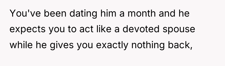 You've been dating him a month and he expects you...