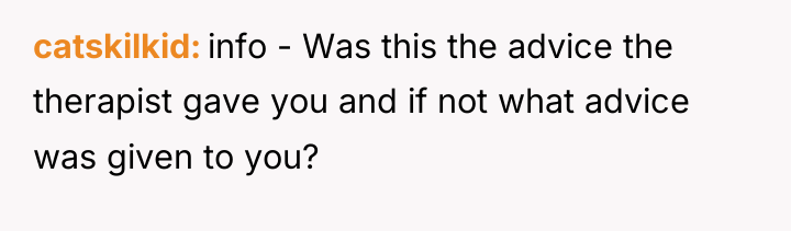 catskilkid info - Was this the advice the therapist gave...