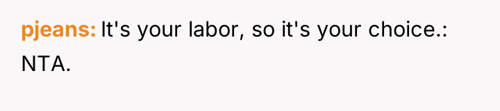 pjeans It's your labor, so it's your choice.: NTA.