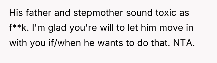 His father and stepmother sound toxic as f**k. I'm glad...