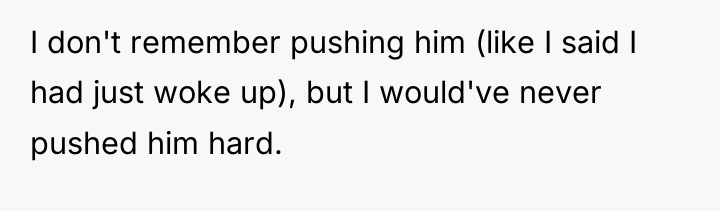 I don't remember pushing him (like I said I had...