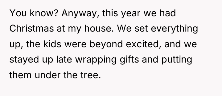 You know? Anyway, this year we had Christmas at my...