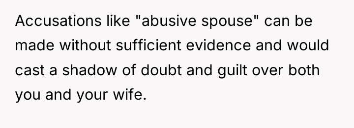Accusations like "abusive spouse" can be made without sufficient evidence...
