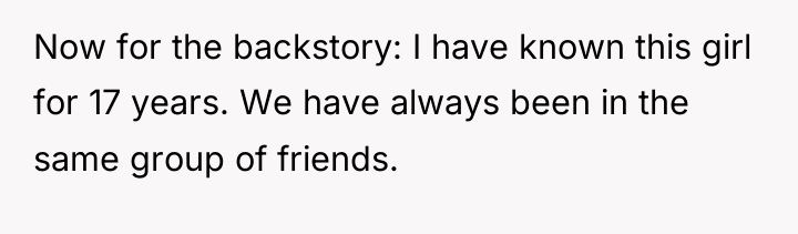 Now for the backstory: I have known this girl for...