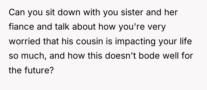 Can you sit down with you sister and her fiance...
