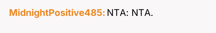 MidnightPositive485 NTA: NTA.