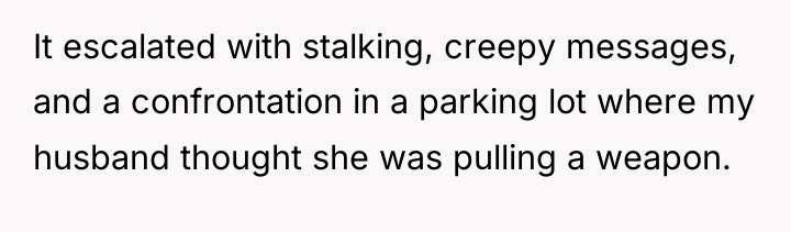 It escalated with stalking, creepy messages, and a confrontation in...
