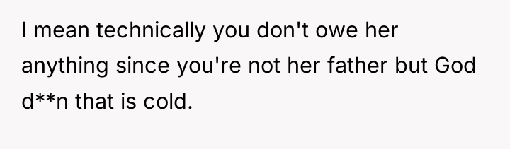I mean technically you don't owe her anything since you're...